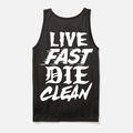 LIVE FAST DIE CLEAN TANK